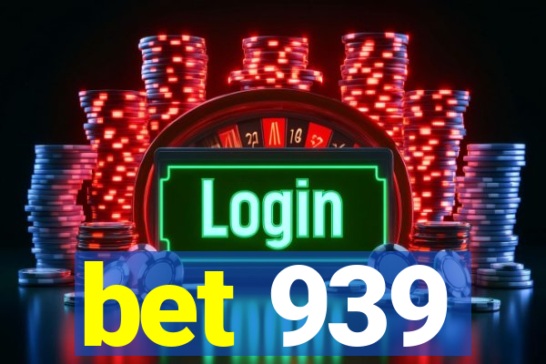 bet 939